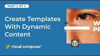 How to Create Templates with Dynamic Content in Visual Composer