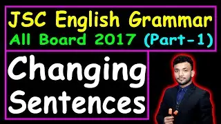 All Board 2017 || Part-1 || Changing Sentences || JSC English 2nd Paper || English Grammar