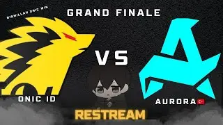 [RESTREAM] GRAND FINALE ONIC ID VS AURORA TURKEY | SIAPAKAH YG AKAN MENANG???
