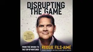 Disrupting the Game: From the Bronx to the Top of Nintendo - Reggie Fils-Aim&eacute;