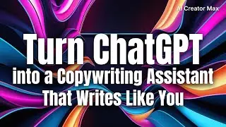 How to Turn ChatGPT into a Copywriting Assistant That Writes Like You