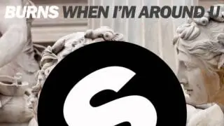 BURNS - When I'm Around U (Original Mix)