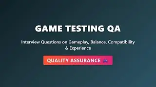 Game Testing Interview Questions | Quality Assurance in Interactive Entertainment