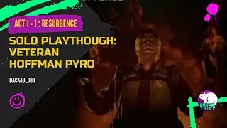 Vet Solo Hoffman Pyro | Act 1 : 1 Resurgence | Back4Blood