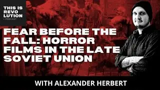 Horror Films in the Late Soviet Union (ft. Alexander Herbert)