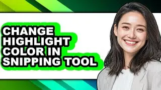 How to Change Highlight Color in Snipping Tool (full Guide)