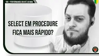 Select em procedure fica mais r&aacute;pido?