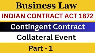Indian Contract Act 1872 | Contingent Contracts | Part 1 | Collateral Event | Business Laws