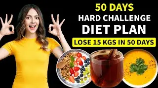 50 Days Hard Challenge Diet Plan For Weight Loss | Lose 15 Kgs In 50 Days |Full Day Indian Diet Plan