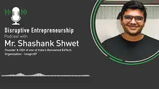 Disruptive Entrepreneurship with Shashank Shwet- Startup Podcast Episode 1 | ImaginXP
