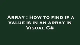 Array : How to find if a value is in an array in Visual C#