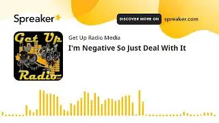 I'm Negative So Just Deal With It #getup #getupradio #funny #podcast 