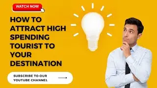 Unlock The Secret : How To Attract High Spending Tourist To Your Destination