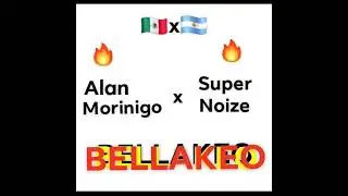 Bellakeo - 🇦🇷AlanMorinigo x SuperNoize🇲🇽