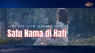 SATU NAMA DI HATI || LAGU SLOW TERBARU 2026^=^