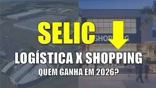Queda da SELIC: FIIs de LOG&Iacute;STICA ou SHOPPING?