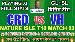 CRD VS VH DREAM11 TEAM | NATURE ISLE T10 MATCH 23 | FULL STATS | GL&SL TEAM