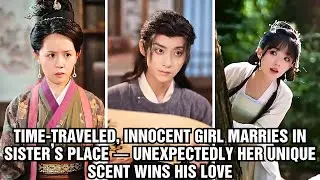 Time Traveled, Innocent Girl Marries in Sister&rsquo;s Place &mdash; Unexpectedly Her Unique Scent Wins His Love