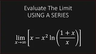 Find The Limit x-x^2 ln((1+x)/x) USING A SERIES!!!!!!!!!!!