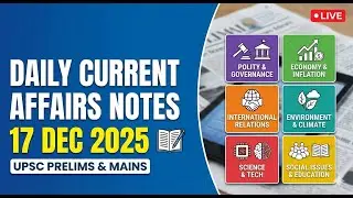 Daily Current Affairs for UPSC | 17 December 2025 | Polity, Economy, IR, Environment