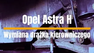 Opel Astra H - Wymiana drążka kierowniczego