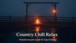 Country Chill Relax 🌾 Peaceful Acoustic Guitar Music for Study, Sleep, and Cozy Evenings