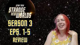 Star Trek: Strange New Worlds S3 Eps 1-5 Review