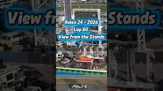 Rolex 24 - 2026 - View from the Stands - Lap 80 - #rolex24