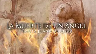 La muerte de un ángel: Santa Juana de Arco