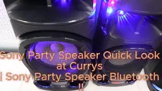 Sony Party Speaker Quick Look at Currys | Sony Party Speaker Bluetooth !!