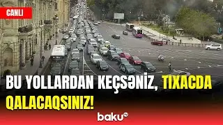 NİİM a&ccedil;ıqladı: Paytaxt yollarında son vəziyyət necədir? - CANLI