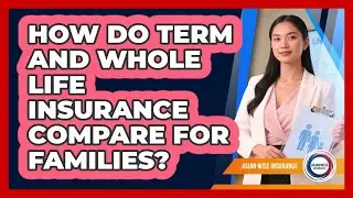 How Do Term And Whole Life Insurance Compare For Families?