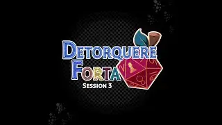 [OLD] Detorquere Forta Recap: Session 3