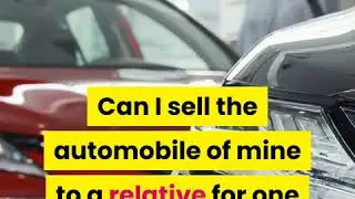 Is it better to gift or sell a car to a family member : is it better to gift a car or sell it for $1