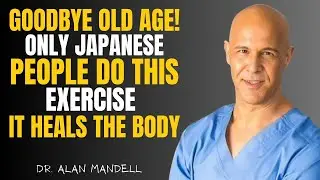 Over 60? 6 Movements Japanese Elders Do Every Day (And You Should Too) | Dr. Alan Mandell