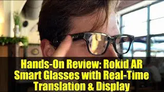 Hands-On Review: Rokid AR Smart Glasses with Real-Time Translation & Display