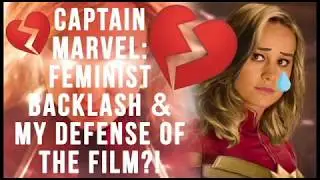 Captain Marvel: Feminist Backlash, Female Erasure, and My Defense of the Film?!