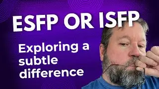 ESFP or ISFP - Exploring a Subtle Difference