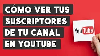 C&oacute;mo VER MIS SUSCRIPTORES EN YOUTUBE - Quien Esta Suscrito a mi Canal