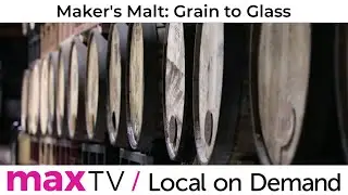 Maker's Malt: Grain to Glass - SaskTel maxTV Local on Demand