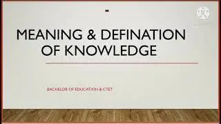 Meaning and Definition of Knowledge