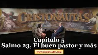 CRISTONAUTAS, NAVEGAMOS EN CRISTO [ SALMOS ] Capítulo 5: Salmo 23, El buen pastor y más