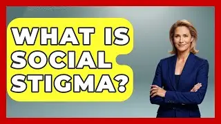 What Is Social Stigma? - The Sociology Workshop