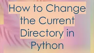 How to Change the Current Directory in Python
