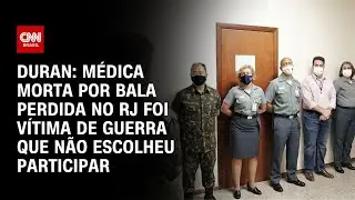 Duran: Médica morta por bala perdida no RJ foi vítima de guerra que não escolheu participar | LIVE