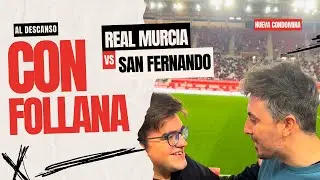 Al descanso con Follana / Real Murcia vs San Fernando