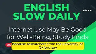 English Slow Listening Practice: Internet Use May Be Good for Well Being, Study Finds