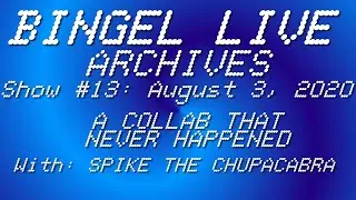 Bingel Live: A Collab That Never Happened (Show 13; August 3, 2020 #2)