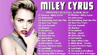 Miley Cyrus Songs 2024 || Miley Cyrus Greatest Hits Full Album || Miley Cyrus Best Songs 2024