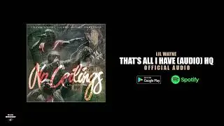 Lil Wayne - That&rsquo;s All I Have Ft. Tyga & Zipp (Official Audio) HQ
